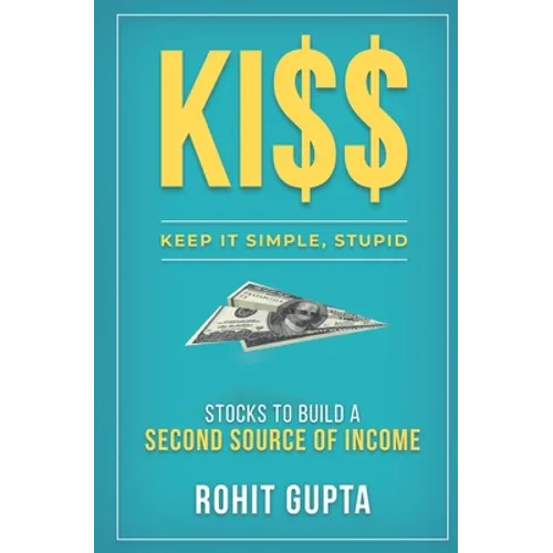 Ki$$: Stocks To Build A Second Source Of Income.: Keep It Simple, Stupid. - Paperback