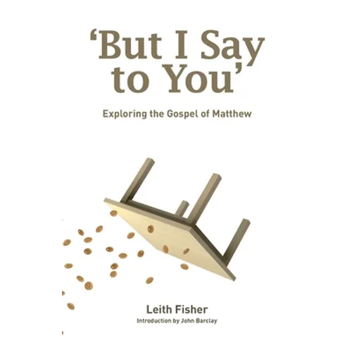 But I Say to You: Exploring the Gospel of Matthew - Paperback