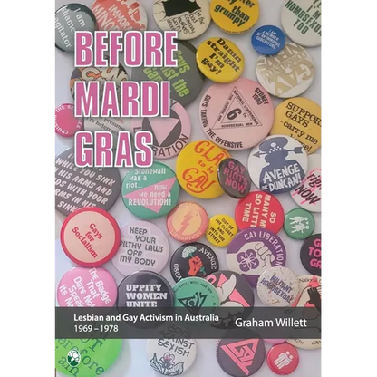 Before Mardi Gras: Lesbian and gay activism in Australia, 1969-1978: Lesbian and Gay activism in Australia, 1969 - 1978 - Paperback