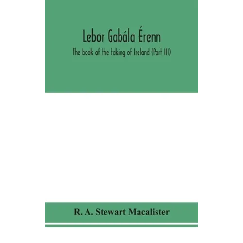 Lebor Gabála Érenn: The Book Of The Taking Of Ireland (Part Iii) - Hardcover