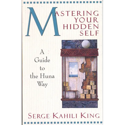 Mastering Your Hidden Self: A Guide to the Huna Way - Paperback