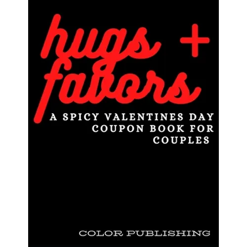 Hugs + Favors: A Spicy Valentines Day Coupon Book For Couples - Paperback
