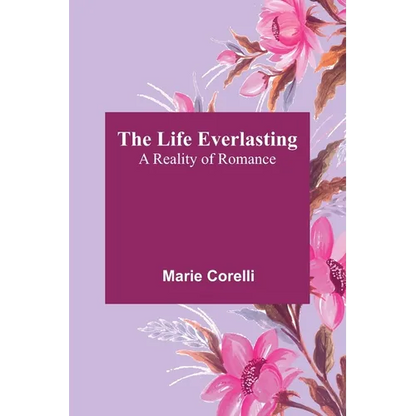 The Life Everlasting: A Reality of Romance - Paperback