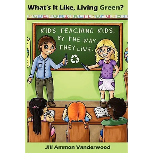 What's It Like Living Green?: Kids Teaching Kids, by the Way They Live - Paperback