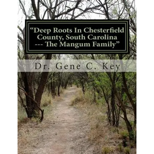 "Deep Roots In Chesterfield County, South Carolina --- The Mangum Family": The Mangum Family Genealogy - Paperback