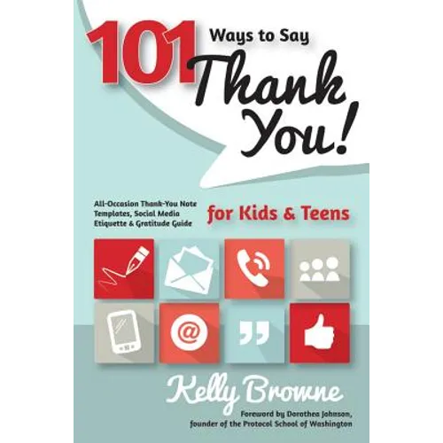 101 Ways to Say Thank You, Kids & Teens: All-Occasion Thank-You Note Templates, Social Media Etiquette & Gratitude Guide - Paperback