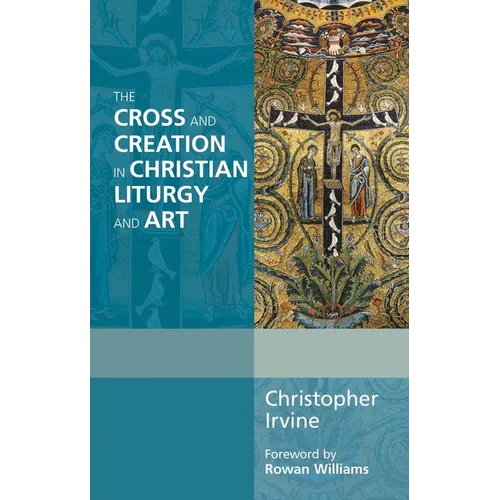 The Cross and Creation in Christian Liturgy and Art - Paperback