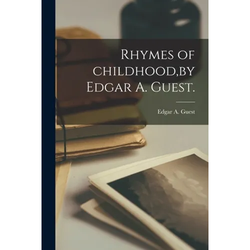 Rhymes of Childhood, by Edgar A. Guest. - Paperback