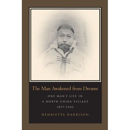 The Man Awakened from Dreams: One Man's Life in a North China Village, 1857-1942 - Hardcover