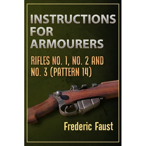Instructions for Armourers: Rifles No. 1, No.2 and No. 3 (Pattern 14) - Paperback