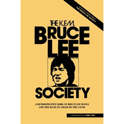 The Bruce Lee Society: A Retrospective Look at Bruce Lee Mania and the Kung Fu Craze of the 1970s - Paperback
