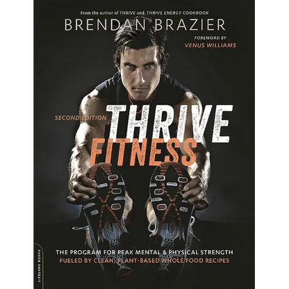 Thrive Fitness, Second Edition: The Program for Peak Mental and Physical Strength-Fueled by Clean, Plant-Based, Whole Food Recipes - Paperback