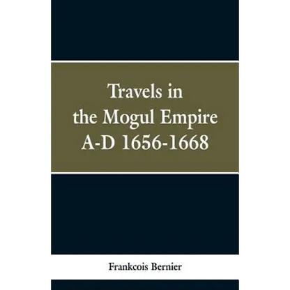 Travels in the Mogul Empire, A.D. 1656-1668 - Paperback