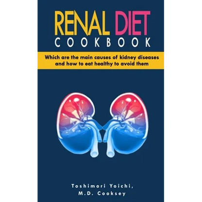 Renal Diet Cookbook: Discover which are the main causes of kidney diseases and how to eat healthy to avoid them with many renal diet recipe - Paperback