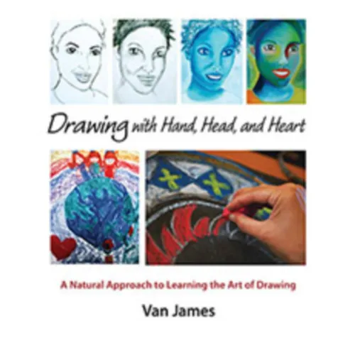 Drawing with Hand, Head, and Heart: A Natural Approach to Learning the Art of Drawing - Paperback