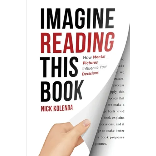Imagine Reading This Book: How Mental Pictures Influence Your Decisions - Paperback