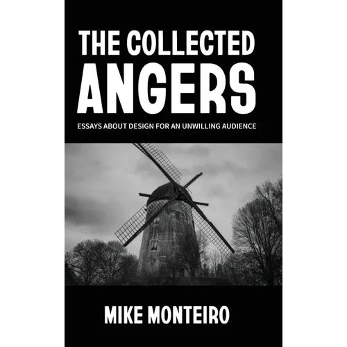 The Collected Angers: Essays About Design for an Unwilling Audience - Hardcover