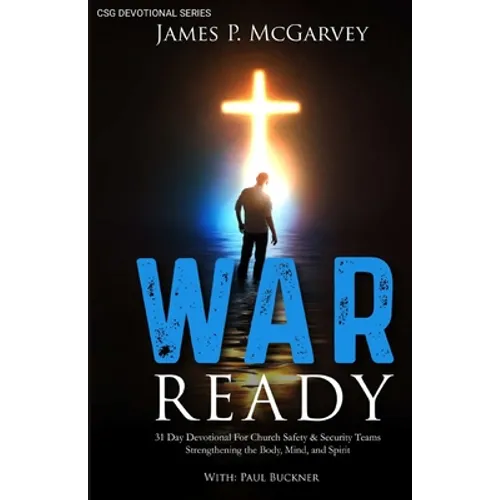 War Ready: 31 Day Devotional For Church Safety & Security Teams Strengthening the Body, Mind, & Spirit - Paperback