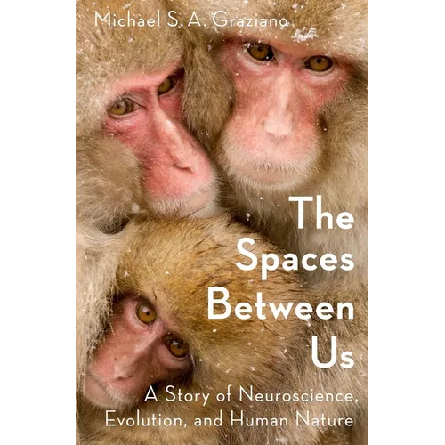 The Spaces Between Us: A Story of Neuroscience, Evolution, and Human Nature - Hardcover