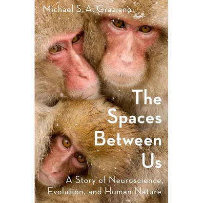 The Spaces Between Us: A Story of Neuroscience, Evolution, and Human Nature - Hardcover