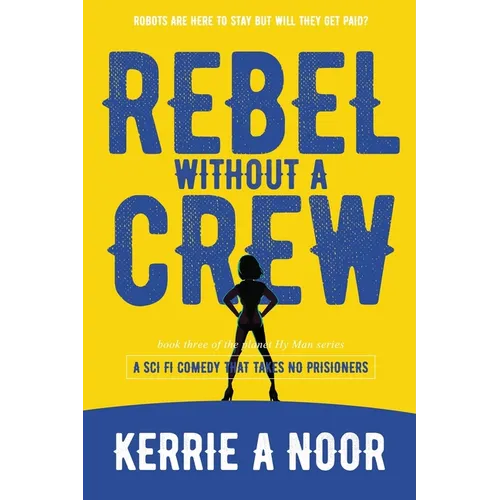 Rebel Without A Crew: A Sci Fi Comedy With Comedic Conquests - Paperback