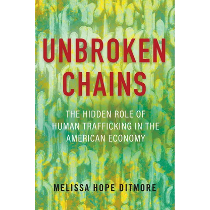 Unbroken Chains: The Hidden Role of Human Trafficking in the American Economy - Hardcover