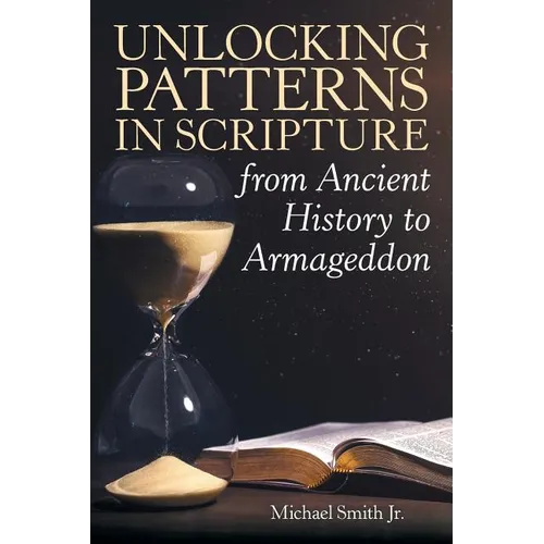 Unlocking Patterns in Scripture from Ancient History to Armageddon - Paperback