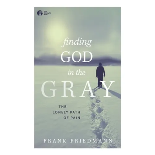 Finding God in the Gray: The Lonely Path of Pain - Paperback