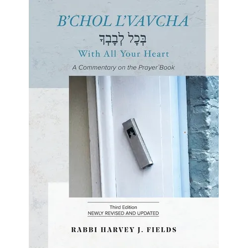 B'chol L'vavcha: A Commentary on the Prayer Book - Paperback