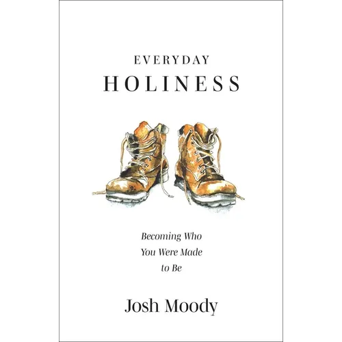 Everyday Holiness: Becoming Who You Were Made to Be - Paperback