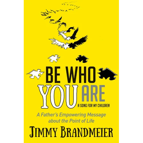 Be Who You Are: A Father's Empowering Message about the Point of Life - Paperback