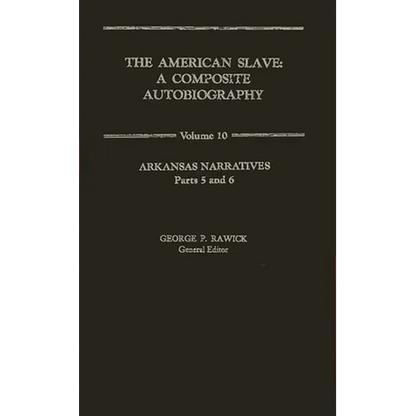 The American Slave: Arkansas Narratives Parts 5 & 6, Vol. 10 - Hardcover