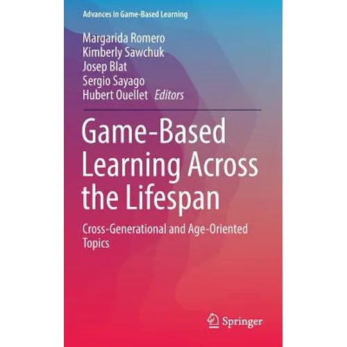 Game-Based Learning Across the Lifespan: Cross-Generational and Age-Oriented Topics - Hardcover