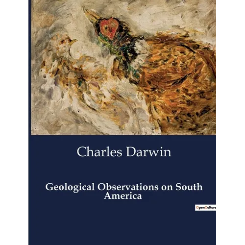 Geological Observations on South America: Unveiling the Earth's Secrets: A Geological Journey - Paperback