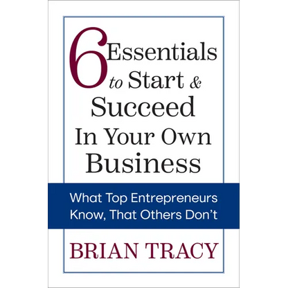 6 Essentials to Start & Succeed in Your Own Business: What Top Entrepreneurs Know, That Others Don't - Paperback