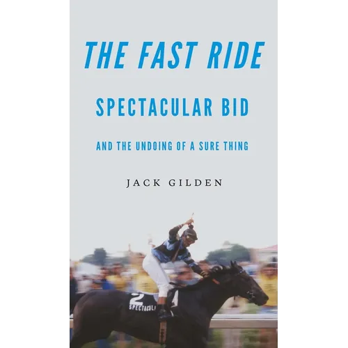The Fast Ride: Spectacular Bid and the Undoing of a Sure Thing - Paperback