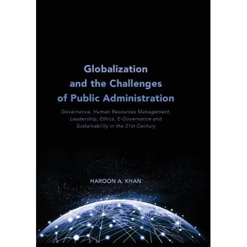 Globalization and the Challenges of Public Administration: Governance, Human Resources Management, Leadership, Ethics, E-Governance and Sustainability - Paperback