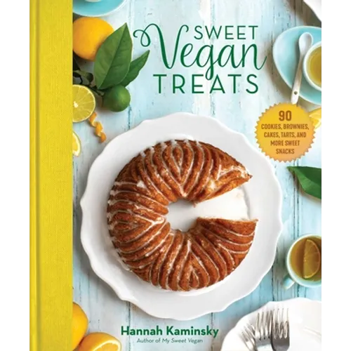 Sweet Vegan Treats: 90 Recipes for Cookies, Brownies, Cakes, and Tarts - Hardcover