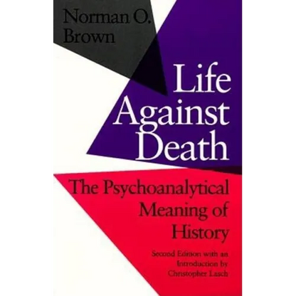 Life Against Death: The Psychoanalytical Meaning of History - Paperback