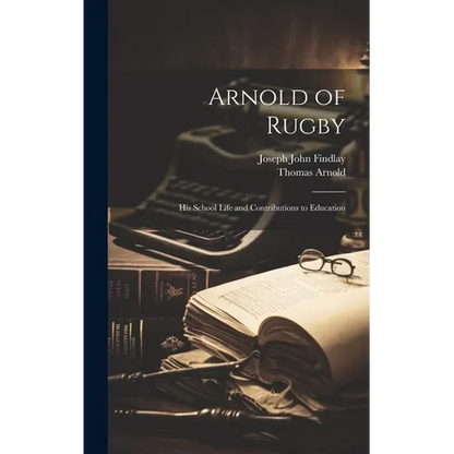 Arnold of Rugby: His School Life and Contributions to Education - Hardcover