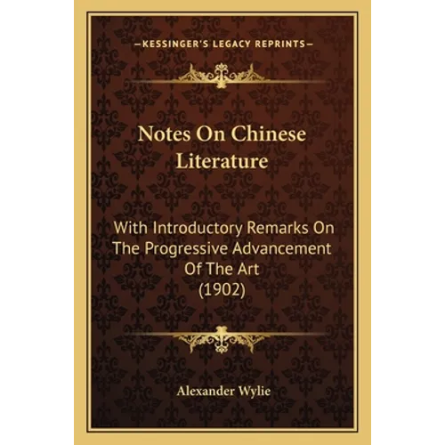 Notes On Chinese Literature: With Introductory Remarks On The Progressive Advancement Of The Art (1902) - Paperback