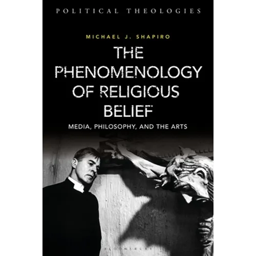 The Phenomenology of Religious Belief: Media, Philosophy, and the Arts - Paperback