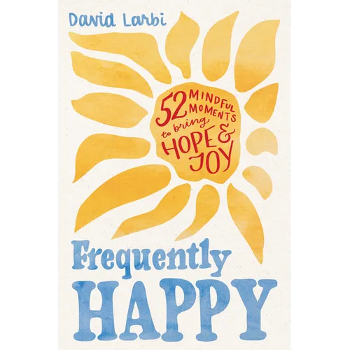 Frequently Happy: 52 Mindful Moments to Bring Hope and Joy - Hardcover