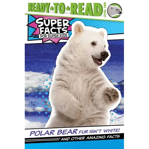 Polar Bear Fur Isn't White!: And Other Amazing Facts (Ready-To-Read Level 2) - Hardcover