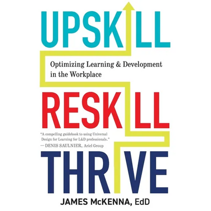 Upskill, Reskill, Thrive: Optimizing Learning and Development in the Workplace - Paperback