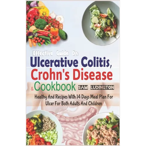 Effective Guide on Ulcerative Colitis, Crohn's Disease and Cookbook: Healthy and Recipes with 14 days meal plan for ulcer for both adults and children - Paperback