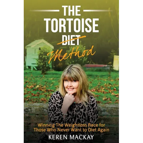 The Tortoise Diet Method: Winning the weightloss race - for those who never want to diet again - Paperback