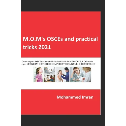 M.O.M's OSCEs and practical tricks 2021: Guide to pass OSCEs exam and Practical Skills in MEDICINE, ECG made easy, SURGERY, ORTHOPEDICS, PEDIATRICS, G - Paperback