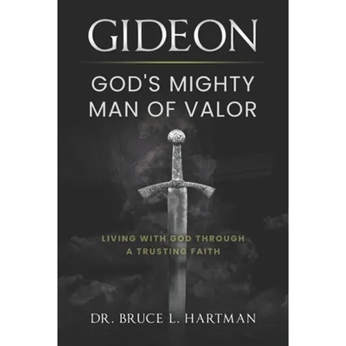 Gideon, God's Mighty Man of Valor: Living with God Through a Trusting Faith - Paperback