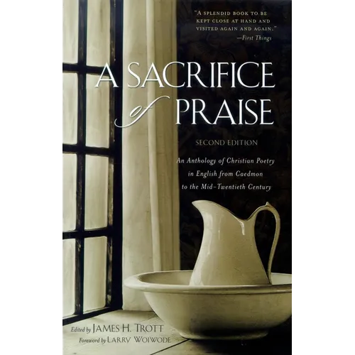 A Sacrifice of Praise: An Anthology of Christian Poetry in English from Caedmon to the Mid-Twentieth Century - Hardcover